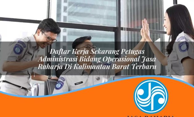 daftar kerja sekarang petugas administrasi bidang operasional jasa raharja di kalimantan barat terbaru 1753338688