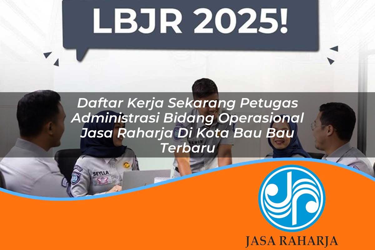 daftar kerja sekarang petugas administrasi bidang operasional jasa raharja di kota bau bau terbaru 1753416075
