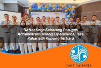 daftar kerja sekarang petugas administrasi bidang operasional jasa raharja di kupang terbaru 1753369386