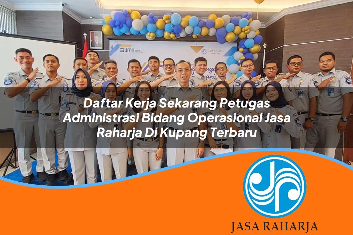 daftar kerja sekarang petugas administrasi bidang operasional jasa raharja di kupang terbaru 1753369386