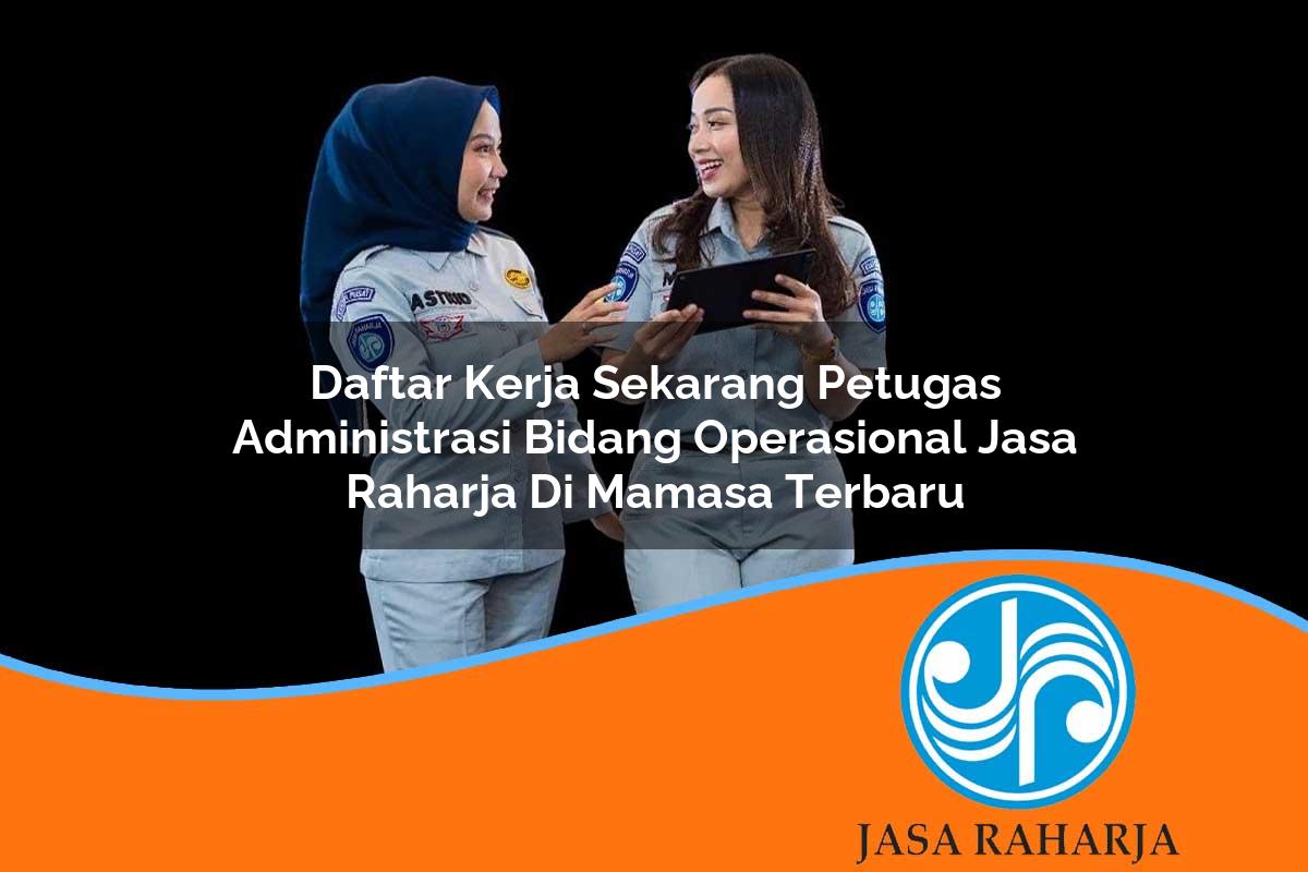 daftar kerja sekarang petugas administrasi bidang operasional jasa raharja di mamasa terbaru 1753416786