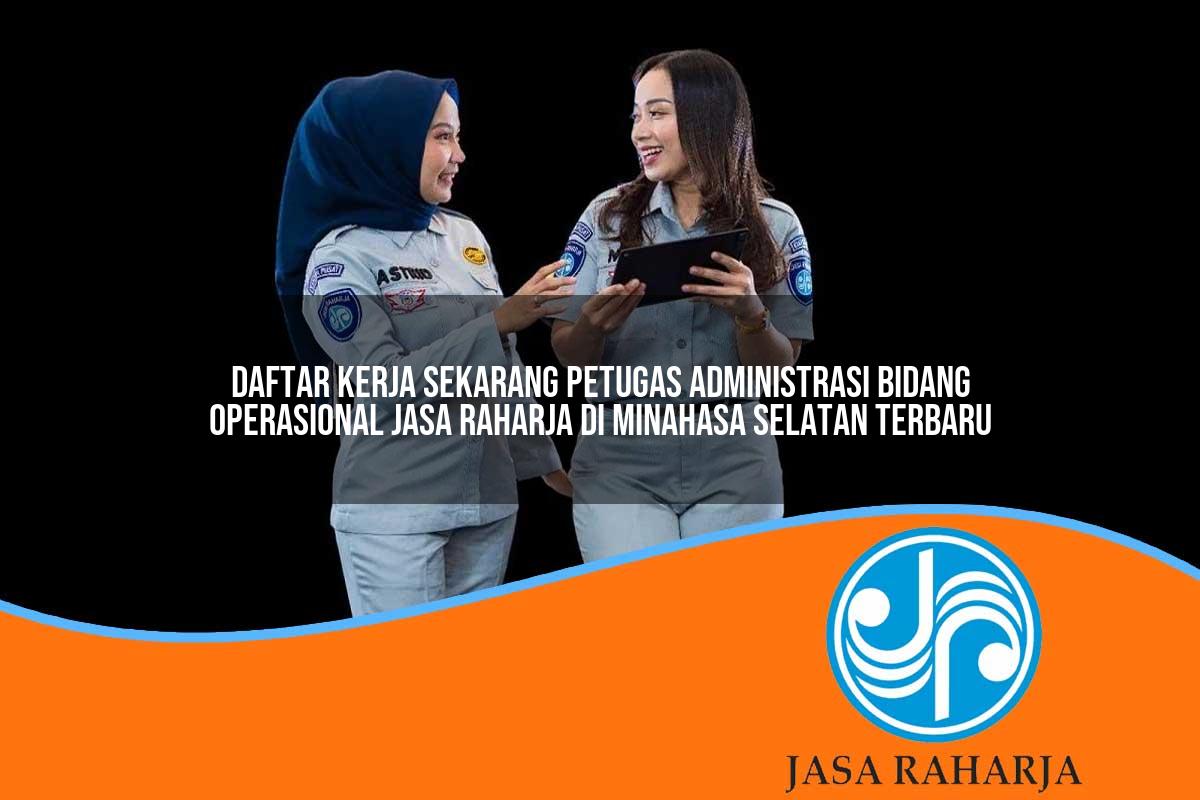 daftar kerja sekarang petugas administrasi bidang operasional jasa raharja di minahasa selatan terbaru 1753399386