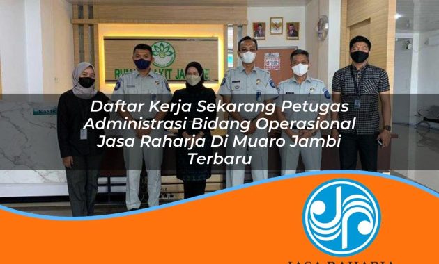 daftar kerja sekarang petugas administrasi bidang operasional jasa raharja di muaro jambi terbaru 1753402353