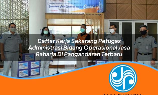 daftar kerja sekarang petugas administrasi bidang operasional jasa raharja di pangandaran terbaru 1753414939