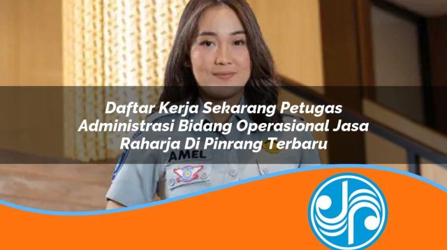 daftar kerja sekarang petugas administrasi bidang operasional jasa raharja di pinrang terbaru 1753421870