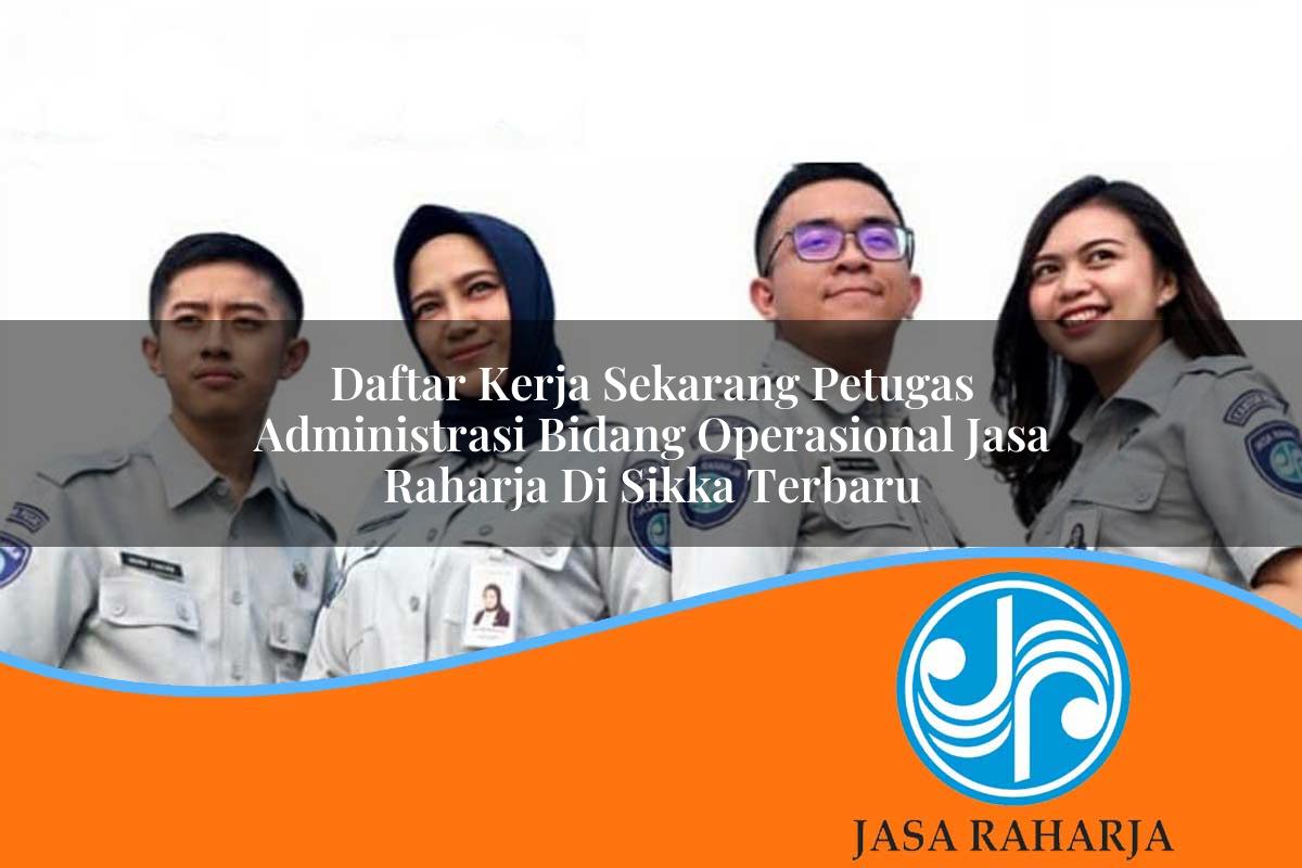 daftar kerja sekarang petugas administrasi bidang operasional jasa raharja di sikka terbaru 1753417312