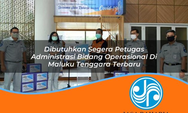 dibutuhkan segera petugas administrasi bidang operasional di maluku tenggara terbaru 1753328036