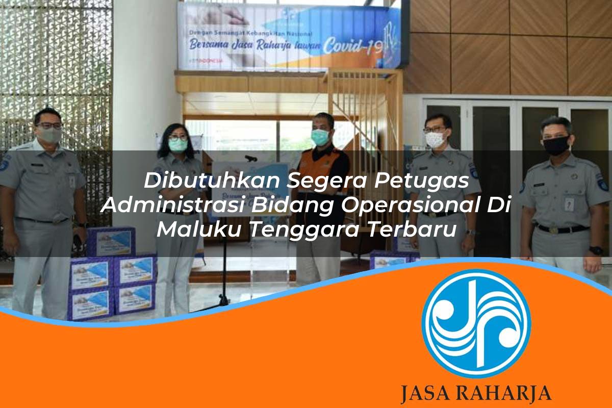 dibutuhkan segera petugas administrasi bidang operasional di maluku tenggara terbaru 1753328036