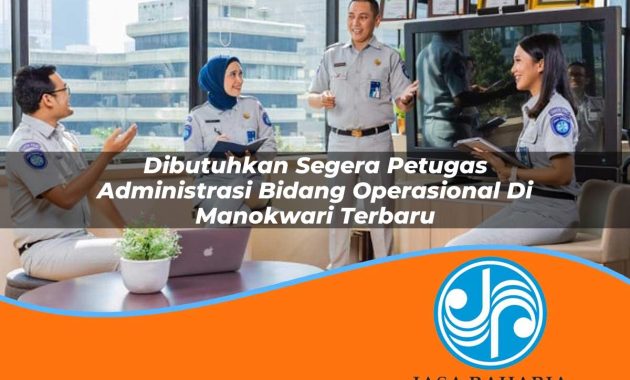dibutuhkan segera petugas administrasi bidang operasional di manokwari terbaru 1753328741