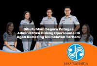 dibutuhkan segera petugas administrasi bidang operasional di ogan komering ulu selatan terbaru 1753336764