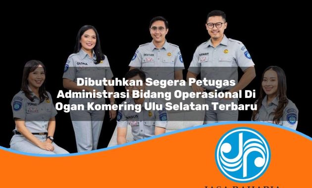 dibutuhkan segera petugas administrasi bidang operasional di ogan komering ulu selatan terbaru 1753336764