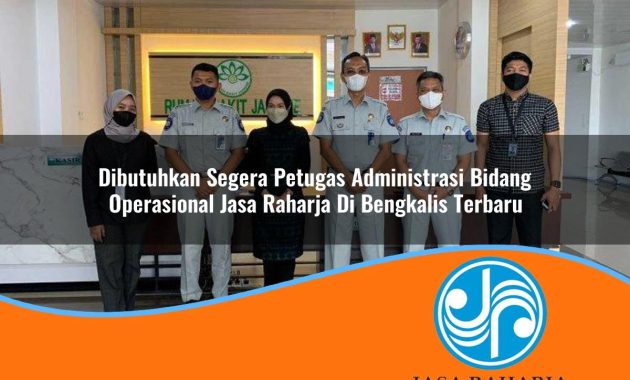 dibutuhkan segera petugas administrasi bidang operasional jasa raharja di bengkalis terbaru 1753393636