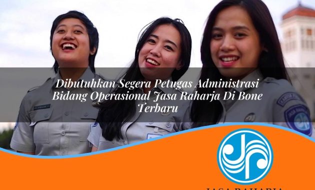 dibutuhkan segera petugas administrasi bidang operasional jasa raharja di bone terbaru 1753382239