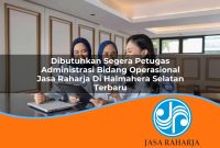 dibutuhkan segera petugas administrasi bidang operasional jasa raharja di halmahera selatan terbaru 1753399670