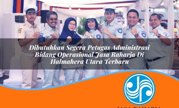 dibutuhkan segera petugas administrasi bidang operasional jasa raharja di halmahera utara terbaru 1753367221
