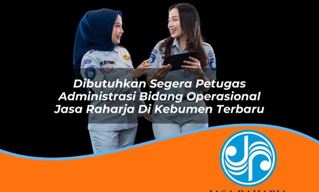 dibutuhkan segera petugas administrasi bidang operasional jasa raharja di kebumen terbaru 1753419488