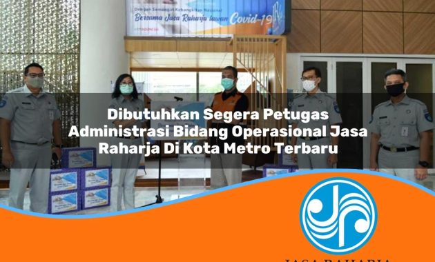 dibutuhkan segera petugas administrasi bidang operasional jasa raharja di kota metro terbaru 1753410894