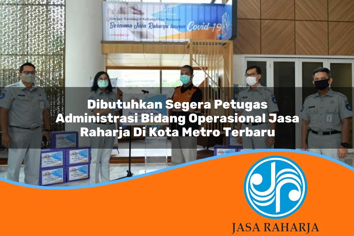 dibutuhkan segera petugas administrasi bidang operasional jasa raharja di kota metro terbaru 1753410894