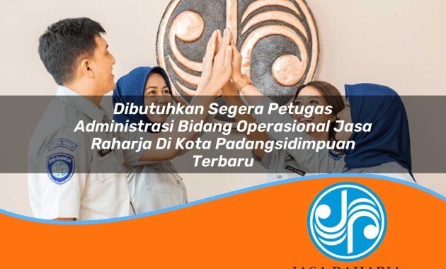 dibutuhkan segera petugas administrasi bidang operasional jasa raharja di kota padangsidimpuan terbaru 1753392820