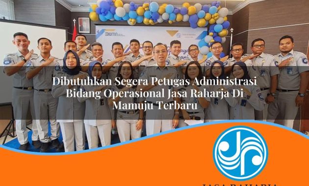 dibutuhkan segera petugas administrasi bidang operasional jasa raharja di mamuju terbaru 1753392345