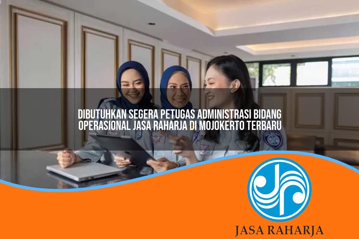 dibutuhkan segera petugas administrasi bidang operasional jasa raharja di mojokerto terbaru 1753388413