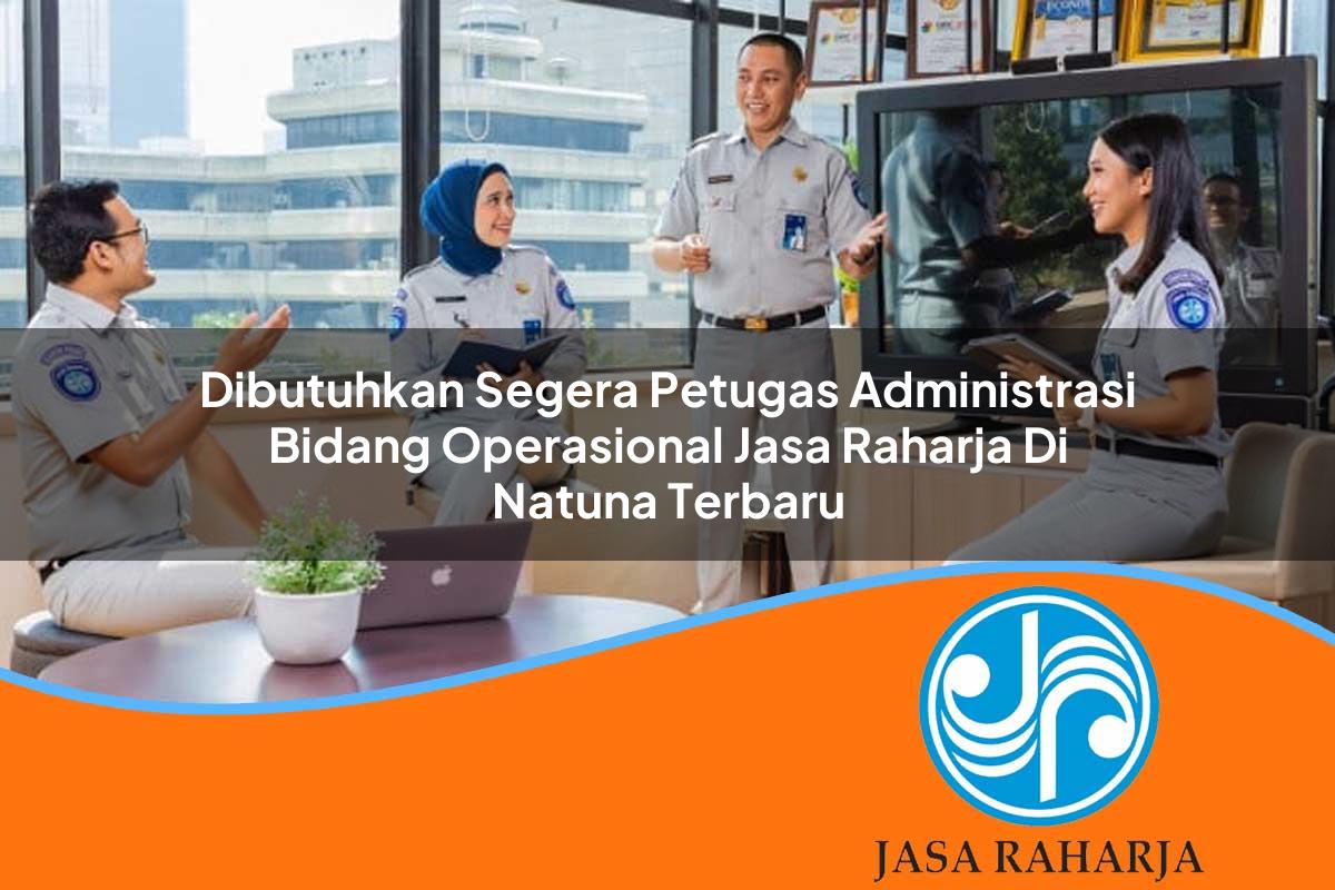 dibutuhkan segera petugas administrasi bidang operasional jasa raharja di natuna terbaru 1753375771