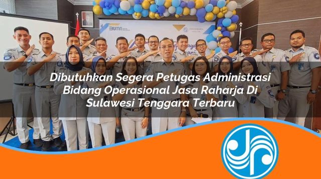 dibutuhkan segera petugas administrasi bidang operasional jasa raharja di sulawesi tenggara terbaru 1753342318