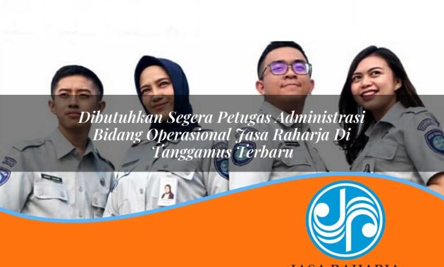 dibutuhkan segera petugas administrasi bidang operasional jasa raharja di tanggamus terbaru 1753401401