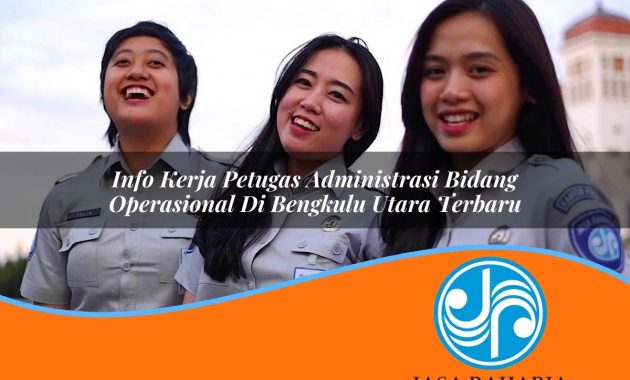 info kerja petugas administrasi bidang operasional di bengkulu utara terbaru 1753330180