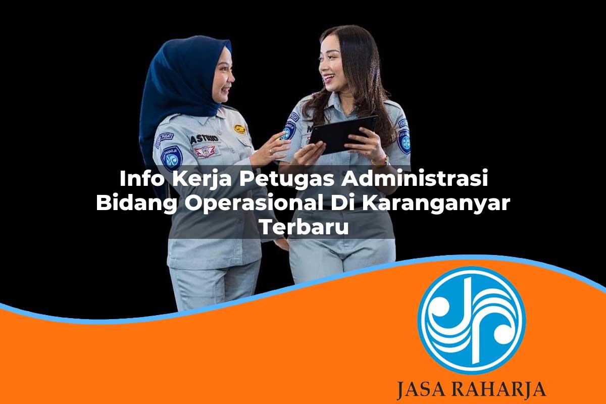 info kerja petugas administrasi bidang operasional di karanganyar terbaru 1753325454
