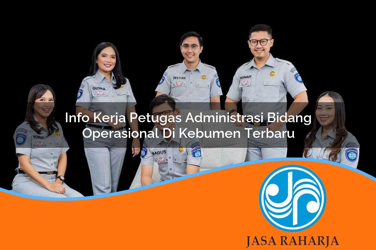 info kerja petugas administrasi bidang operasional di kebumen terbaru 1753326945