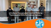info kerja petugas administrasi bidang operasional di kota cirebon terbaru 1753325937