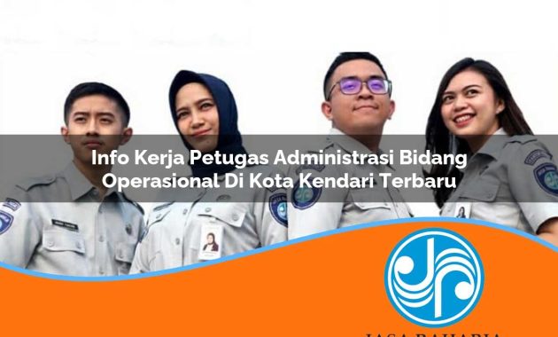 info kerja petugas administrasi bidang operasional di kota kendari terbaru 1753327995