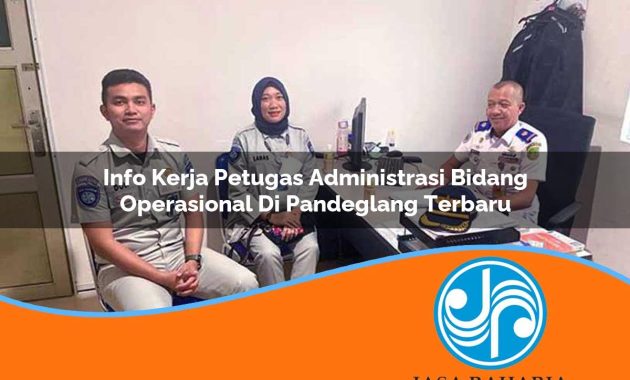 info kerja petugas administrasi bidang operasional di pandeglang terbaru 1753333317