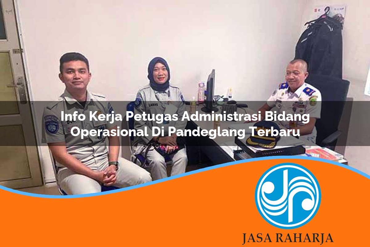 info kerja petugas administrasi bidang operasional di pandeglang terbaru 1753333317