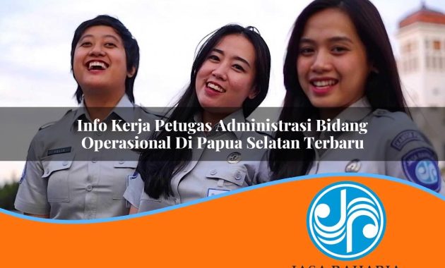 info kerja petugas administrasi bidang operasional di papua selatan terbaru 1753325578
