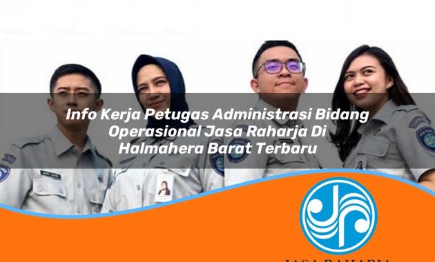 info kerja petugas administrasi bidang operasional jasa raharja di halmahera barat terbaru 1753400599