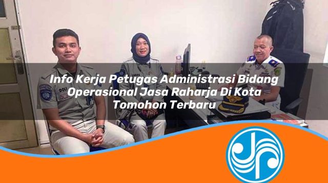 info kerja petugas administrasi bidang operasional jasa raharja di kota tomohon terbaru 1753356238