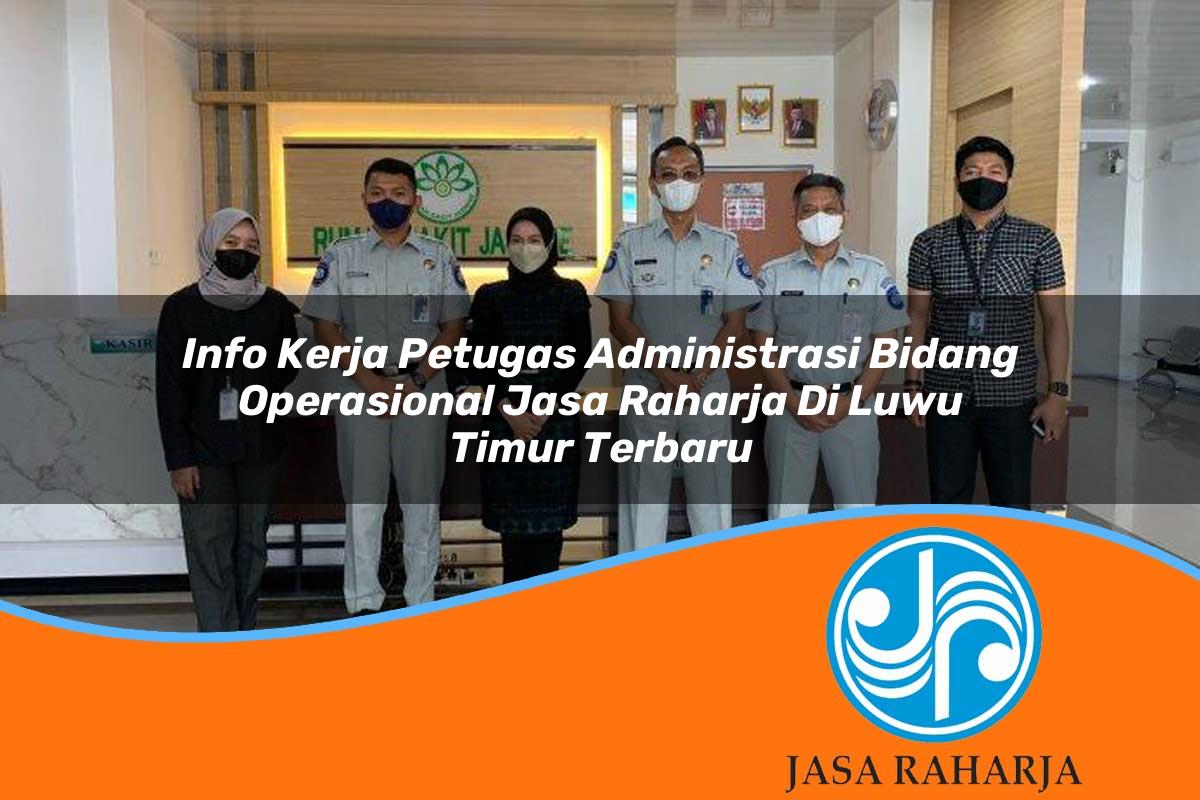 info kerja petugas administrasi bidang operasional jasa raharja di luwu timur terbaru 1753380974