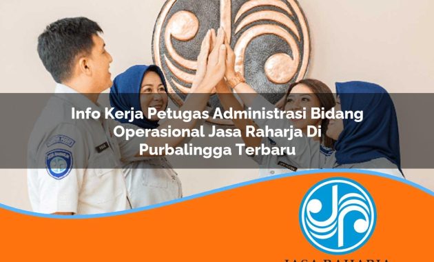 info kerja petugas administrasi bidang operasional jasa raharja di purbalingga terbaru 1753407116