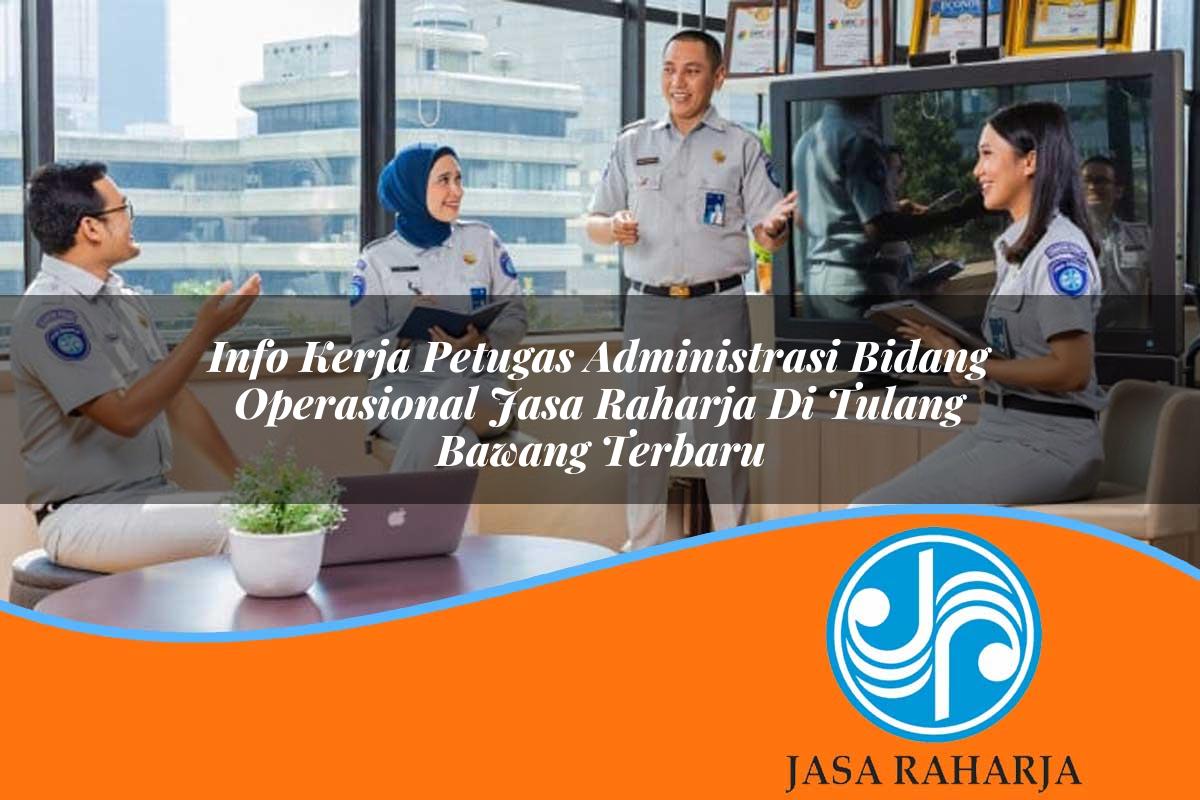 info kerja petugas administrasi bidang operasional jasa raharja di tulang bawang terbaru 1753376931