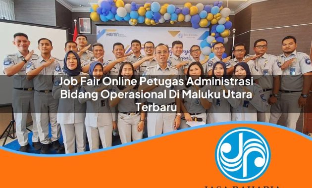job fair online petugas administrasi bidang operasional di maluku utara terbaru 1753324853