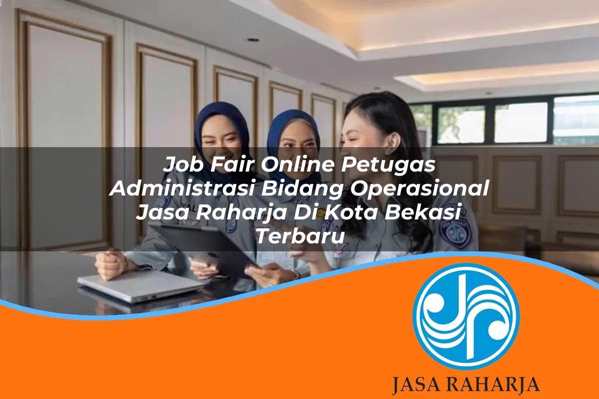job fair online petugas administrasi bidang operasional jasa raharja di kota bekasi terbaru 1753402614