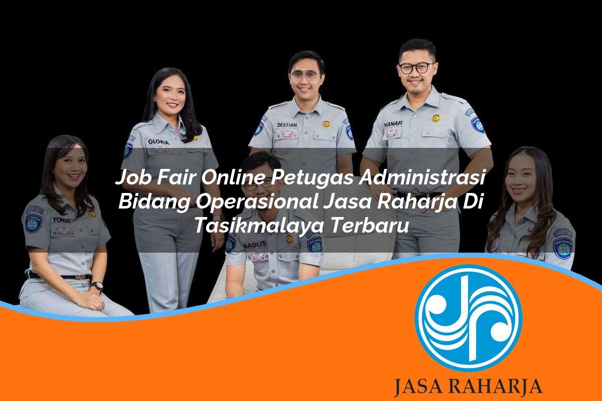 job fair online petugas administrasi bidang operasional jasa raharja di tasikmalaya terbaru 1753338926
