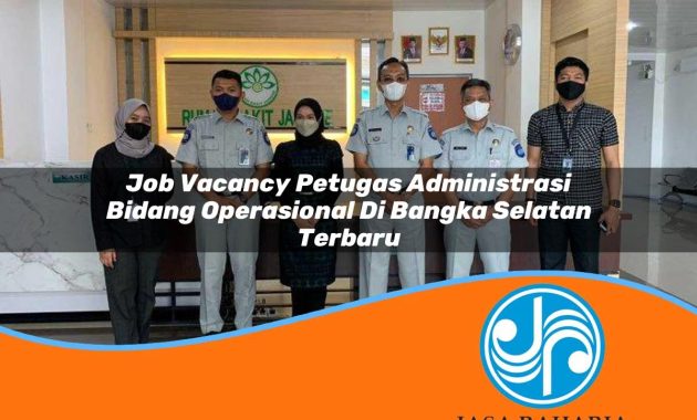 job vacancy petugas administrasi bidang operasional di bangka selatan terbaru 1753330265
