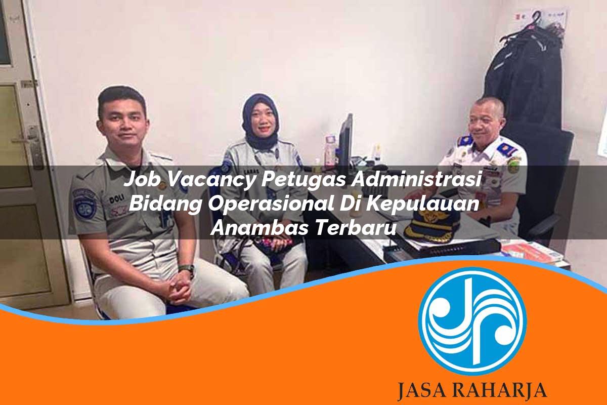 job vacancy petugas administrasi bidang operasional di kepulauan anambas terbaru 1753322914