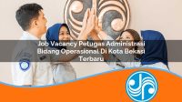 job vacancy petugas administrasi bidang operasional di kota bekasi terbaru 1753324727