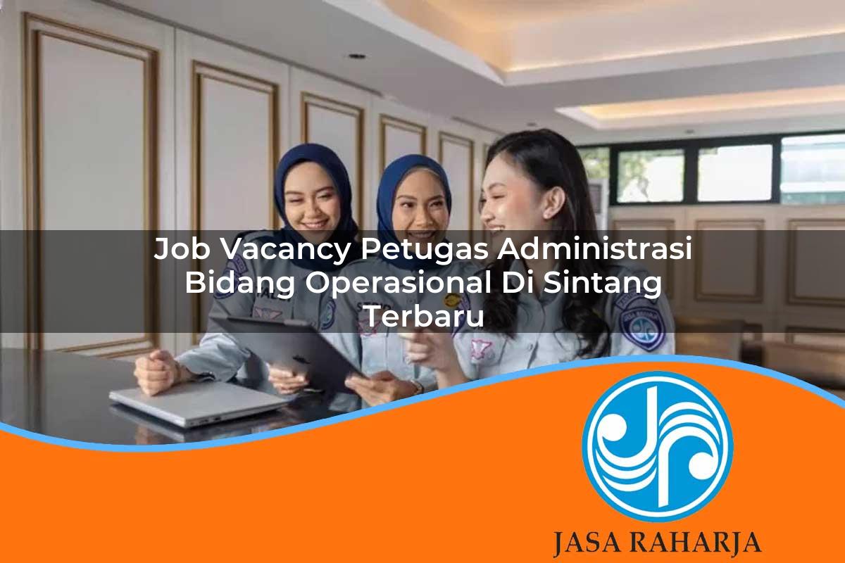 job vacancy petugas administrasi bidang operasional di sintang terbaru 1753325732