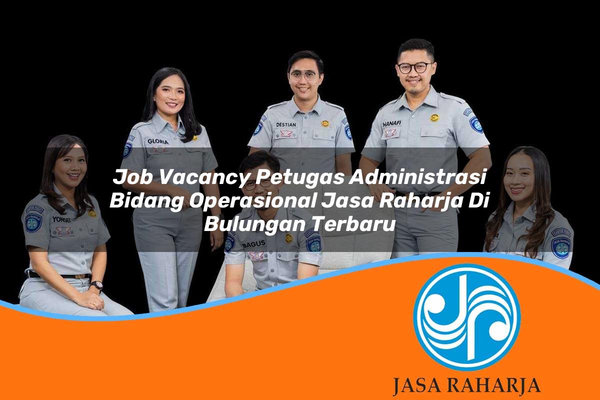 job vacancy petugas administrasi bidang operasional jasa raharja di bulungan terbaru 1753419406