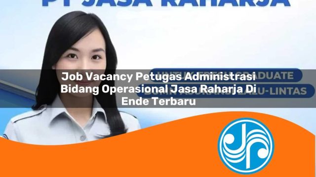 job vacancy petugas administrasi bidang operasional jasa raharja di ende terbaru 1753342315